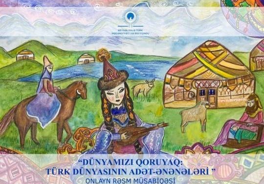 Beynəlxalq Türk Mədəniyyəti və İrsi Fondu tərəfindən onlayn rəsm müsabiqəsi keçiriləcək