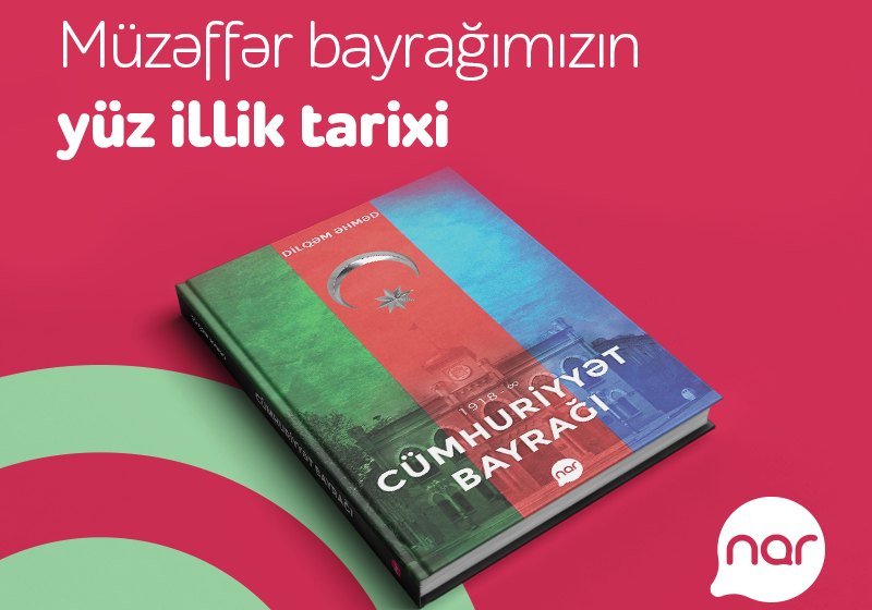 “Nar” Bayraq Günü münasibətilə “Cümhuriyyət bayrağı” kitabını nəşr etdi