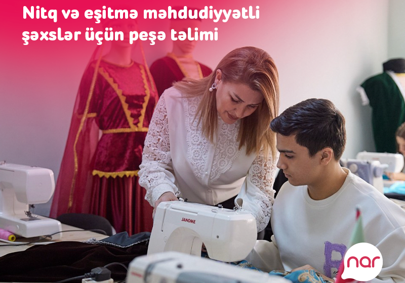 “Nar” nitq və eşitmə məhdudiyyətli şəxslər üçün yeni peşə təliminə başladı