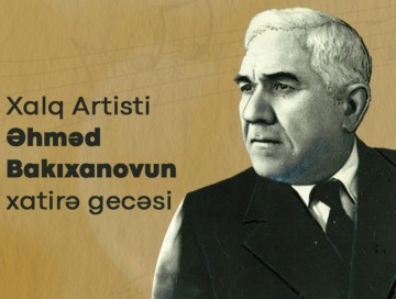 Xalq artisti Əhməd Bakıxanovun xatirə gecəsi təşkil olunacaq